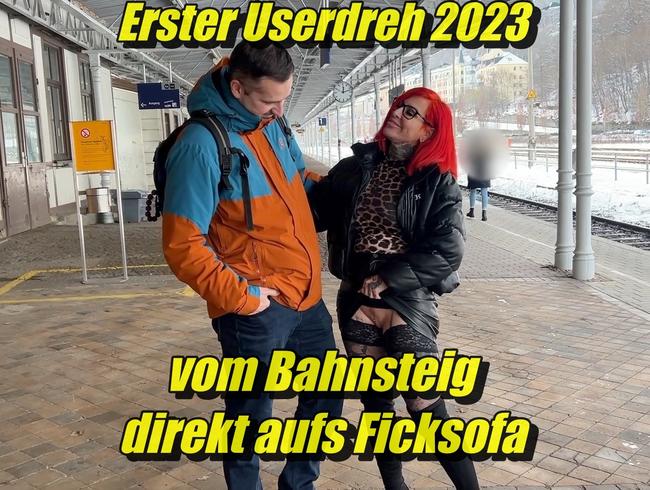 Erster Userdreh 2023  Vom Bahnsteig direkt aufs Ficksofa